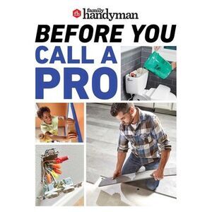 Family Handyman Before You Call a Pro: Save Money and Time with These Essential